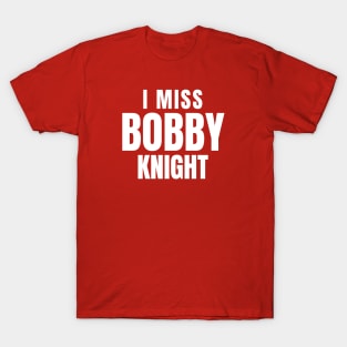 I miss Bobby Knight T-Shirt